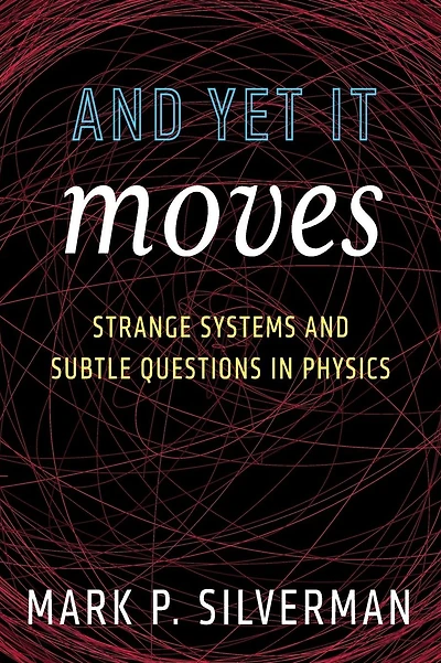 And Yet It Moves: Strange Systems and Subtle Questions in Physics