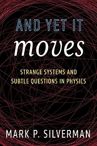 And Yet It Moves: Strange Systems and Subtle Questions in Physics
