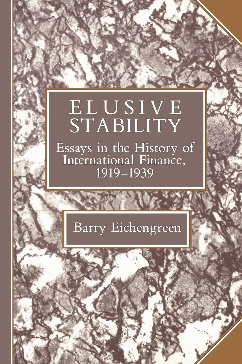 Elusive Stability: Essays in the History of International Finance, 1919-1939