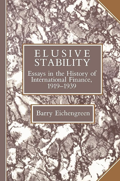 Elusive Stability: Essays in the History of International Finance, 1919-1939