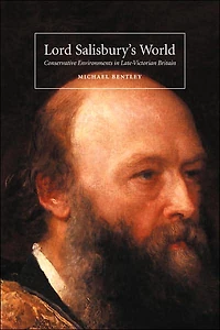 Lord Salisbury's World: Conservative Environments Late-Victorian Britain
