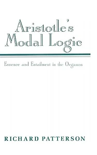 Aristotle's Modal Logic: Essence and Entailment the Organon
