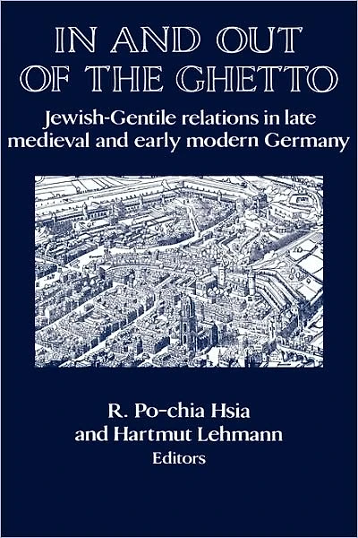 and out of the Ghetto: Jewish-Gentile Relations Late Medieval Early Modern Germany