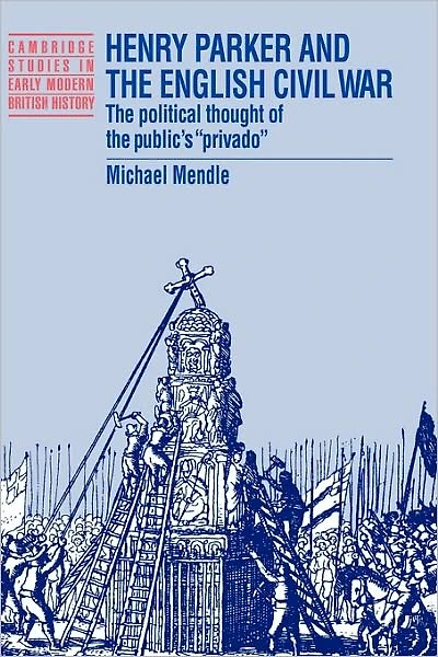Henry Parker and the English Civil War: Political Thought of Public's 'Privado'