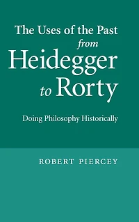 the Uses of Past from Heidegger to Rorty: Doing Philosophy Historically