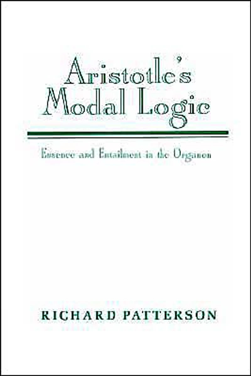 Aristotle's Modal Logic: Essence and Entailment the Organon