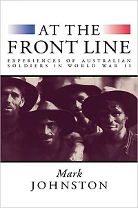 At the Front Line: Experiences of Australian Soldiers World War II