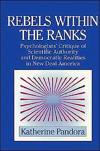 Rebels within the Ranks: Psychologists' Critique of Scientific Authority and Democratic Realities New Deal America