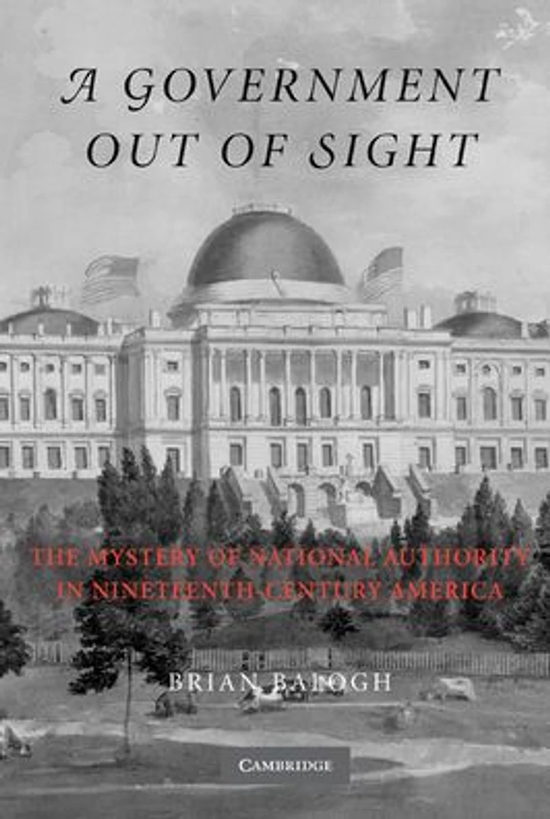 A Government Out of Sight: The Mystery National Authority Nineteenth-Century America