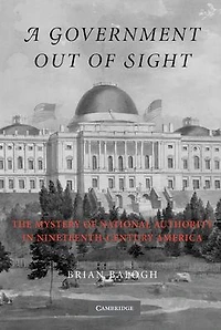 A Government Out of Sight: The Mystery National Authority Nineteenth-Century America