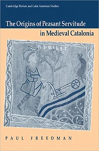 The Origins of Peasant Servitude Medieval Catalonia
