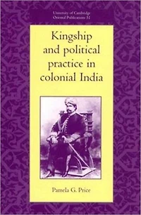Kingship and Political Practice Colonial India