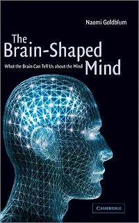 the Brain-Shaped Mind: What Brain Can Tell Us About Mind