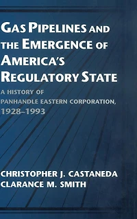 Gas Pipelines and the Emergence of America's Regulatory State: A History Panhandle Eastern Corporation, 1928-1993