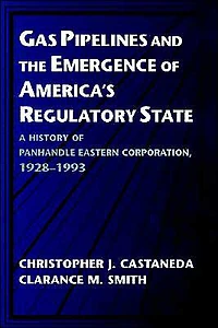 Gas Pipelines and the Emergence of America's Regulatory State: A History Panhandle Eastern Corporation, 1928-1993