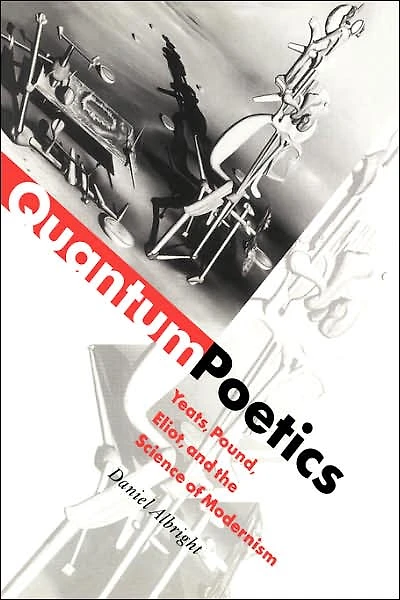 Quantum Poetics: Yeats, Pound, Eliot, and the Science of Modernism