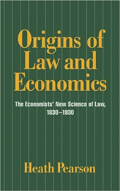 Origins of Law and Economics: The Economists' New Science Law, 1830-1930