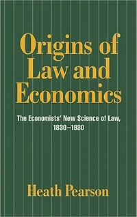 Origins of Law and Economics: The Economists' New Science Law, 1830-1930