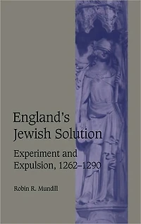 England's Jewish Solution: Experiment and Expulsion, 1262-1290