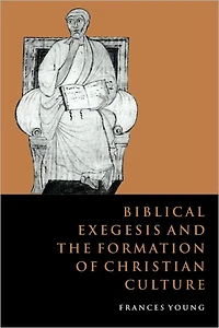 Biblical Exegesis and the Formation of Christian Culture