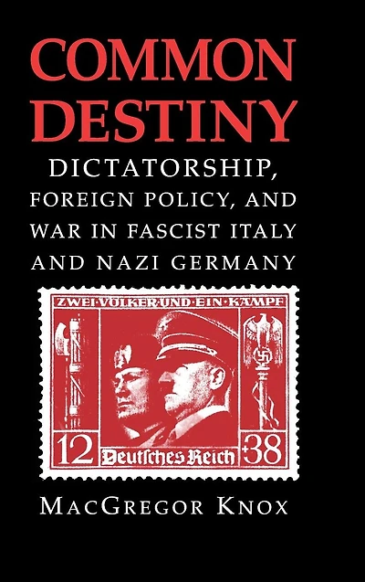 Common Destiny: Dictatorship, Foreign Policy, and War Fascist Italy Nazi Germany
