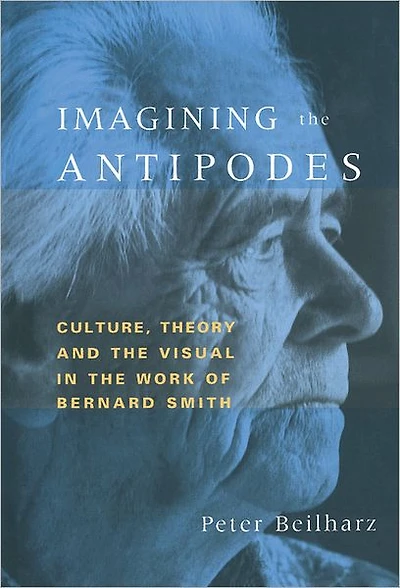 Imagining the Antipodes: Culture, Theory and Visual Work of Bernard Smith