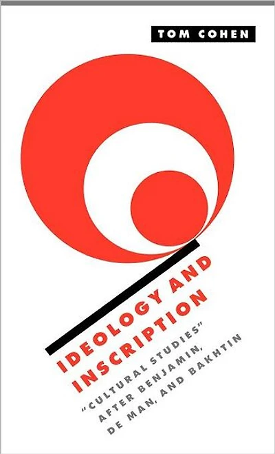 Ideology and Inscription: 'Cultural Studies' after Benjamin, De Man, Bakhtin