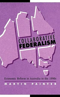 Collaborative Federalism: Economic Reform Australia the 1990s