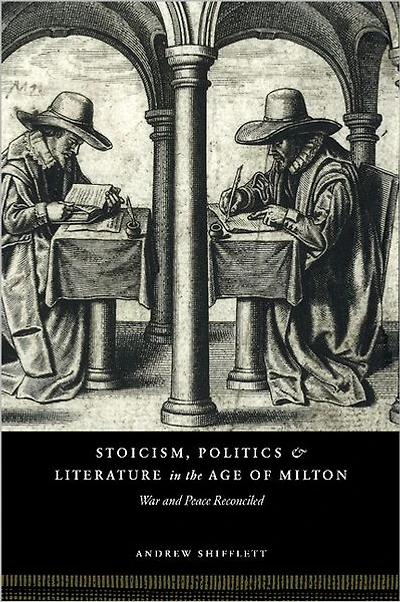 Stoicism, Politics and Literature the Age of Milton: War Peace Reconciled