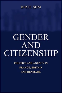 Gender and Citizenship: Politics Agency France, Britain Denmark