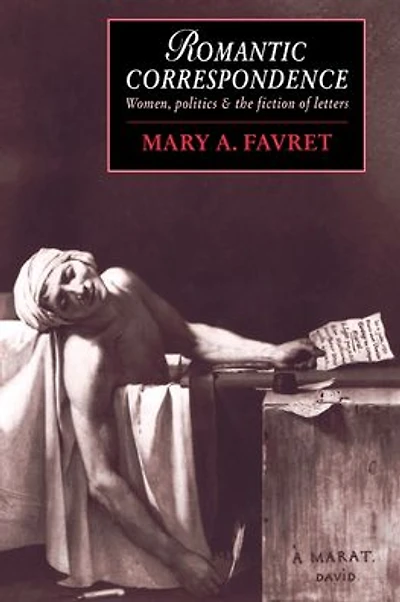 Romantic Correspondence: Women, Politics and the Fiction of Letters