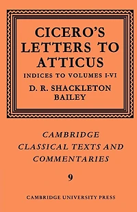 Cicero: Letters to Atticus: Volume 7, Indexes 1-6