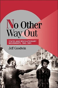 No Other Way Out: States and Revolutionary Movements, 1945-1991