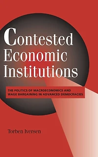 Contested Economic Institutions: The Politics of Macroeconomics and Wage Bargaining Advanced Democracies