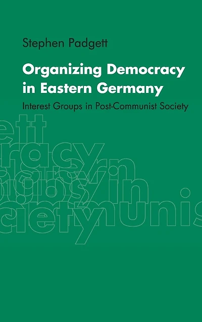 Organizing Democracy Eastern Germany: Interest Groups Post-Communist Society