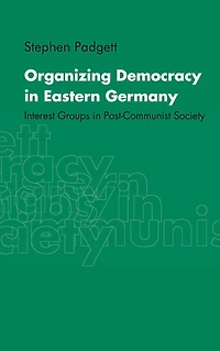 Organizing Democracy Eastern Germany: Interest Groups Post-Communist Society