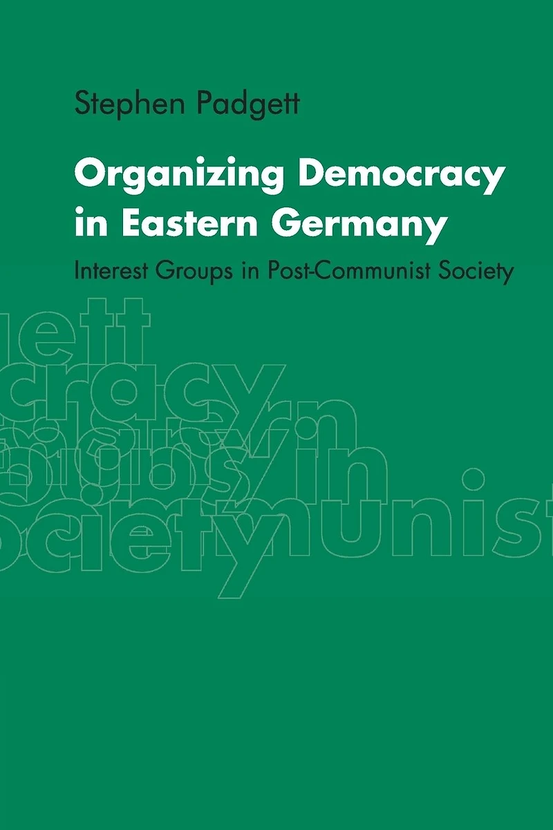 Organizing Democracy Eastern Germany: Interest Groups Post-Communist Society