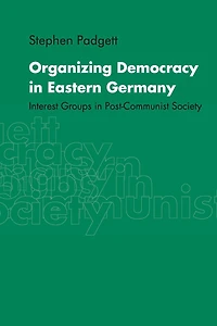 Organizing Democracy Eastern Germany: Interest Groups Post-Communist Society