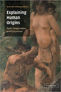 Explaining Human Origins: Myth, Imagination and Conjecture