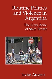 Routine Politics and Violence Argentina: The Gray Zone of State Power