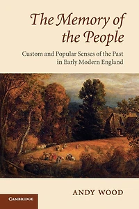 the Memory of People: Custom and Popular Senses Past Early Modern England