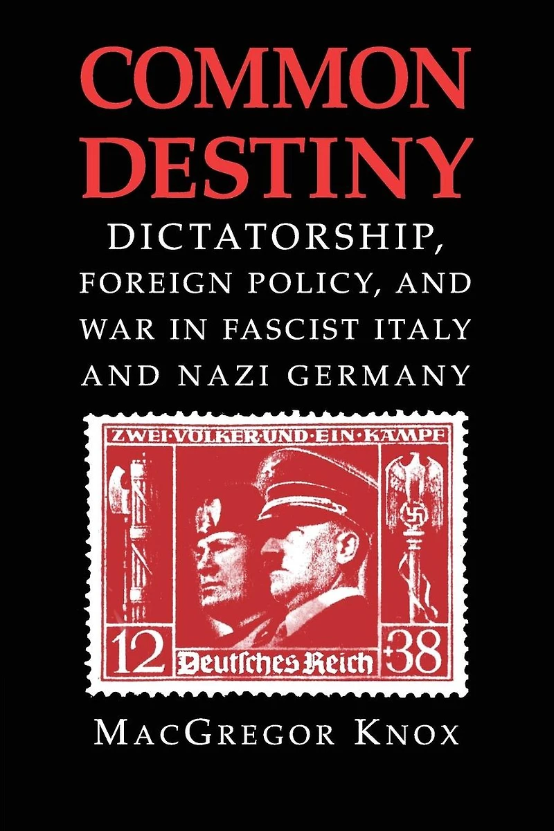 Common Destiny: Dictatorship, Foreign Policy, and War Fascist Italy Nazi Germany