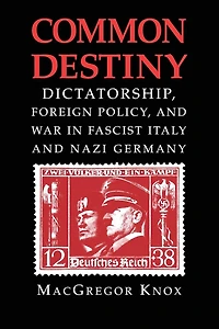 Common Destiny: Dictatorship, Foreign Policy, and War Fascist Italy Nazi Germany