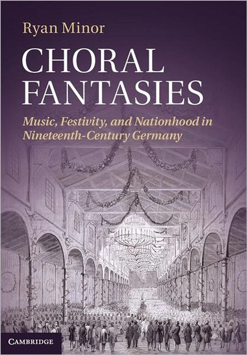 Choral Fantasies: Music, Festivity, and Nationhood Nineteenth-Century Germany
