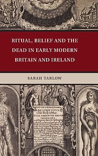 Ritual, Belief and the Dead Early Modern Britain Ireland