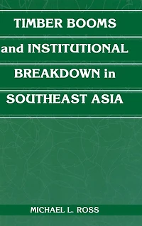 Timber Booms and Institutional Breakdown Southeast Asia