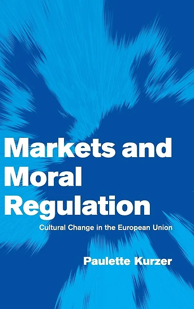Markets and Moral Regulation: Cultural Change the European Union