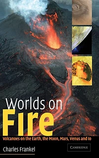 Worlds on Fire: Volcanoes the Earth, Moon, Mars, Venus and Io