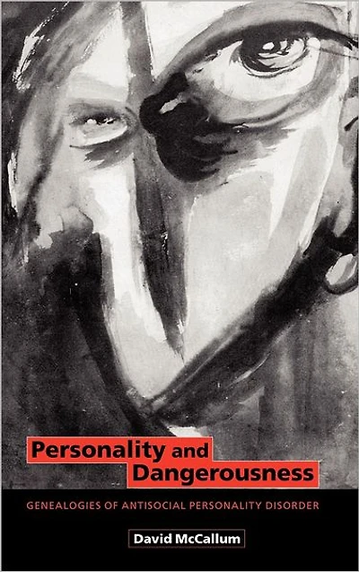 Personality and Dangerousness: Genealogies of Antisocial Disorder