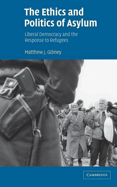 the Ethics and Politics of Asylum: Liberal Democracy Response to Refugees